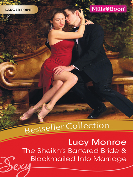 Title details for The Sheikh's Bartered Bride/Blackmailed Into Marriage by LUCY MONROE - Available